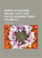 Works of Rudyard Kipling (Volume 3-4); Light That Failed. Soldiers Three,1154146790,9781154146790
