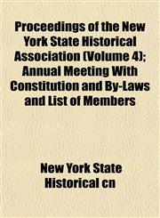 Proceedings of the New York State Historical Association (Volume 4); Annual Meeting With Constitution and By-Laws and List of Members,1152580493,9781152580497