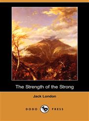 The Strength of the Strong (Dodo Press),1406552429,9781406552423