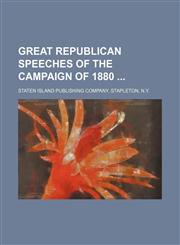 Great Republican speeches of the campaign of 1880,1130682358,9781130682359