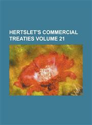Hertslet's Commercial Treaties Volume 21,1234095645,9781234095642