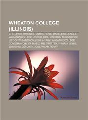 Wheaton College (Illinois) C. S. Lewis, Thrones, Dominations, Madeleine L'Engle, Wheaton College, John R. Rice, Malcolm Muggeridge,1153616025,9781153616027