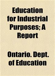 Education for Industrial Purposes; A Report,115264324X,9781152643246