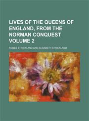 Lives of the queens of England, from the Norman conquest Volume 2,1150151056,9781150151057
