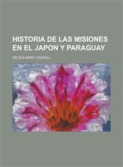Historia de Las Misiones En El Japon y Paraguay,1235184935,9781235184932