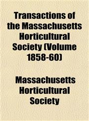 Transactions of the Massachusetts Horticultural Society (Volume 1858-60),1153186306,9781153186308