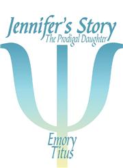 Jennifer's Story The Prodigal Daughter,1424171601,9781424171606