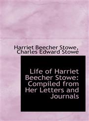 Life of Harriet Beecher Stowe Compiled from Her Letters and Journals,1103296418,9781103296415