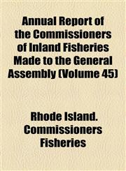 Annual Report of the Commissioners of Inland Fisheries Made to the General Assembly (Volume 45),115461171X,9781154611717