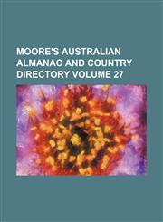 Moore's Australian almanac and country directory Volume 27,1130841456,9781130841459