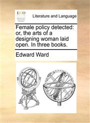 Female policy detected or, the arts of a designing woman laid open. In three books.,1170505139,9781170505137