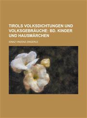 Tirols Volksdichtungen Und Volksgebrauche,1234613700,9781234613709