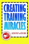 Creating Training Miracles 2nd Edition,0787909920,9780787909925