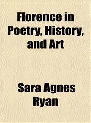 Florence in Poetry, History, and Art,1150215526,9781150215520