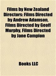Films by New Zealand Directors (Study Guide) Films Directed by Andrew Adamson, Films Directed by Geoff Murphy, Films Directed by Jane Campion,1158028679,9781158028672