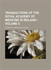 Transactions of the Royal Academy of Medicine in Ireland (Volume 5),1154211126,9781154211122