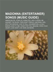 Madonna (entertainer) songs (Music Guide) American Pie, Hung Up, 4 Minutes, Like a Virgin, Me Against the Music, Papa Don't Preach,1233272675,9781233272679