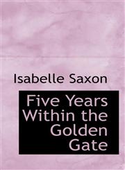 Five Years Within the Golden Gate,1115758438,9781115758437