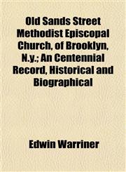 Old Sands Street Methodist Episcopal Church, of Brooklyn, N.y.; An Centennial Record, Historical and Biographical,1154970272,9781154970272