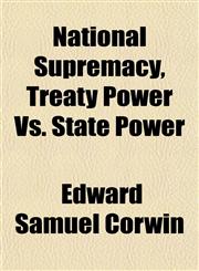 National Supremacy, Treaty Power Vs. State Power,1152677896,9781152677890