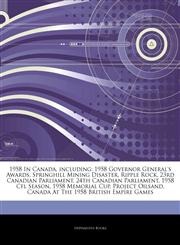Articles On 1958 In Canada, including 1958 Governor General's Awards, Springhill Mining Disaster, Ripple Rock, 23rd Canadian Parliament, 24th Canadian Parliament, 1958 Cfl Season, 1958 Memorial Cup, Project Oilsand,1242646361,9781242646362