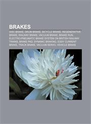 Brakes Disc brake, Drum brake, Bicycle brake, Regenerative brake, Railway brake, Vacuum brake, Brake run,1156114144,9781156114148
