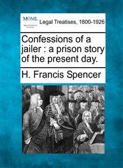 Confessions of a jailer a prison story of the present day.,124011222X,9781240112227