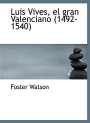 Luis Vives, el gran Valenciano (1492-1540),1115314327,9781115314329
