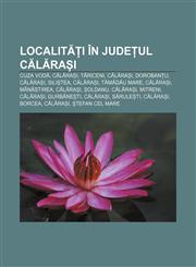 Localități în județul Călărași Cuza Vodă, Călărași, Tăriceni, Călărași, Dorobanțu, Călărași, Siliștea, Călărași, Tămădău Mare, Călărași,123229280X,9781232292807
