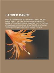 Sacred dance Ancient Greek dance, Ritual dances, Rain dancing, Ghost Dance, Theyyam, The Birds, Weapon dance,1233140728,9781233140725
