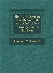 Henry P Davison the Record of a Useful Life - Primary Source Edition,1293513989,9781293513989