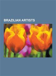 Brazilian Artists Artur Barrio, Francisco Rodrigues Da Silva, Carlos Latuff, Oscar Oiwa, Roberto Burle Marx, Aleijadinho, Hercules Flore,1230639756,9781230639758