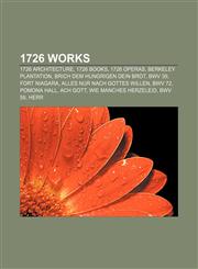 1726 works 1726 architecture, 1726 books, 1726 operas, Berkeley Plantation, Brich dem Hungrigen dein Brot, BWV 39, Fort Niagara,1157730841,9781157730842
