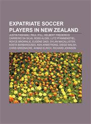 Expatriate soccer players in New Zealand Justin Fashanu, Paul Ifill, Helbert Frederico Carreiro da Silva, Ross Aloisi, Lutz Pfannenstiel,1155767934,9781155767932