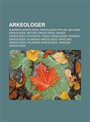 Arkeologer Albanske arkeologer, Arkeologer fra USA, Belgiske arkeologer, Britiske arkeologer, Danske arkeologer, Epigrafer, Finske arkeologer,1233364898,9781233364893