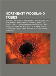Northeast Woodland tribes Hopewellian peoples, Indigenous languages of the North American eastern woodlands, Iroquoian peoples, Iroquois,1233281569,9781233281565