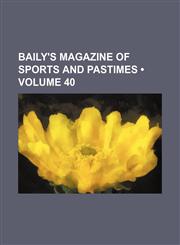 Baily's Magazine of Sports and Pastimes (Volume 40),1154289710,9781154289718