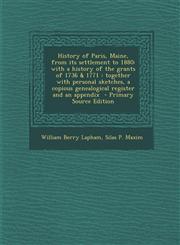History of Paris, Maine, from its settlement to 1880 with a history of the grants of 1736 & 1771 : together with personal sketches, a copious genealogical register and an appendix  - Primary Source Edition,1293409987,9781293409985