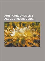 Arista Records Live Albums (Music Guide) 2 Nights Live!, Afterglow Live, Alive and Screamin', Almost Acoustic, Another Stoney Evening, Barry Live in,1230649360,9781230649368