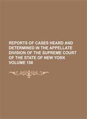 Reports of cases heard and determined in the Appellate Division of the Supreme Court of the State of New York Volume 158,1236044525,9781236044525