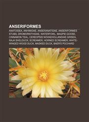 Anseriformes Anatoidea, Anhimidae, Anseranatidae, Anseriformes stubs, Dromornithidae, Waterfowl, Magpie Goose, Cinnamon Teal,1157768768,9781157768760