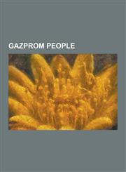 Gazprom People Alexander Ananenkov, Alexander Medvedev, Alexander Ryazanov, Alexey Miller, Andrey Akimov, Bill Browder, Boris Fyodoro,1230510044,9781230510040