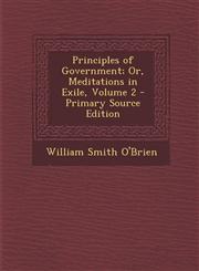 Principles of Government; Or, Meditations in Exile, Volume 2 - Primary Source Edition,1293630012,9781293630013