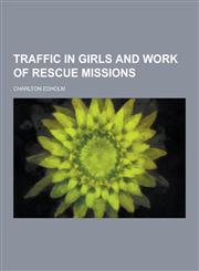 Traffic in Girls and Work of Rescue Missions,1230335382,9781230335384