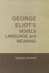 George Eliot's Novels Language and Meaning 1st Edition,8176253618,9788176253611