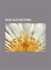 Our Old Actors (Volume 1),1151060690,9781151060693