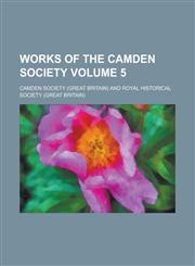 Works of the Camden Society Volume 5,1153907453,9781153907453