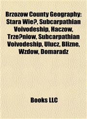 Brzozów County Geography Introduction Stara Wieś, Subcarpathian Voivodeship, Haczów, Ulucz, Trześniów, Subcarpathian Voivodeship, Wzdów,1155932773,9781155932774