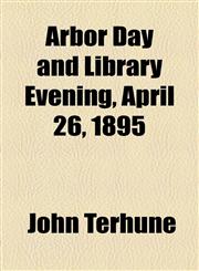 Arbor Day and Library Evening, April 26, 1895,1154615367,9781154615364
