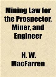 Mining Law for the Prospector, Miner, and Engineer,1150462965,9781150462962